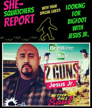 Bigfoot with Jesus Jr. - Breaking Bad, Better Call Saul, 2 GUNS - SheSquatchers Report on THE CALLING Radio Show - TheCallingRadioShow.com 